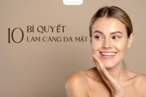10 Bí quyết làm căng da mặt tại nhà giúp da săn chắc chỉ sau 2 tuần