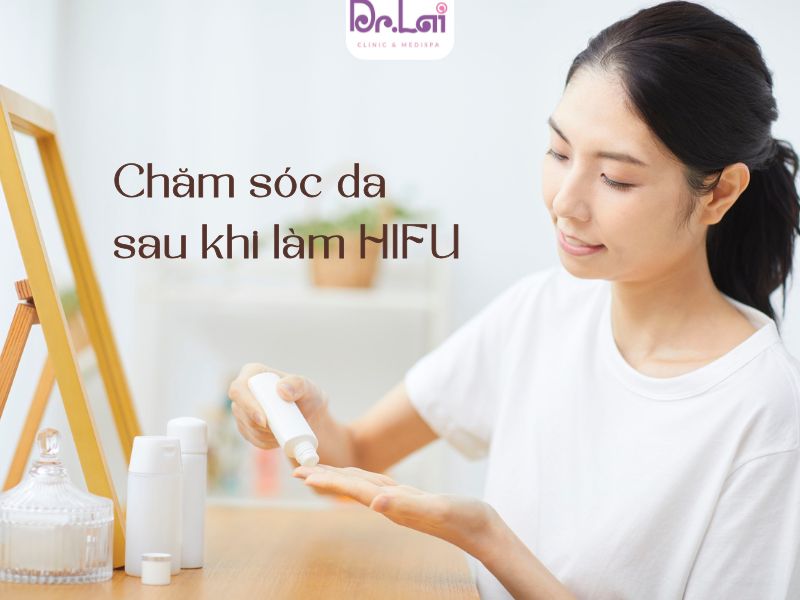 Vì sao chăm sóc da sau HIFU lại quan trọng