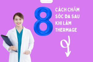 8+ Cách chăm sóc da sau khi làm Thermage giúp da phục hồi nhanh chóng