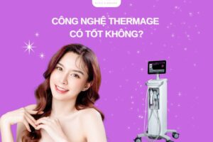 Công nghệ Thermage có tốt không? Có nên làm Thermage để trẻ hóa da không?